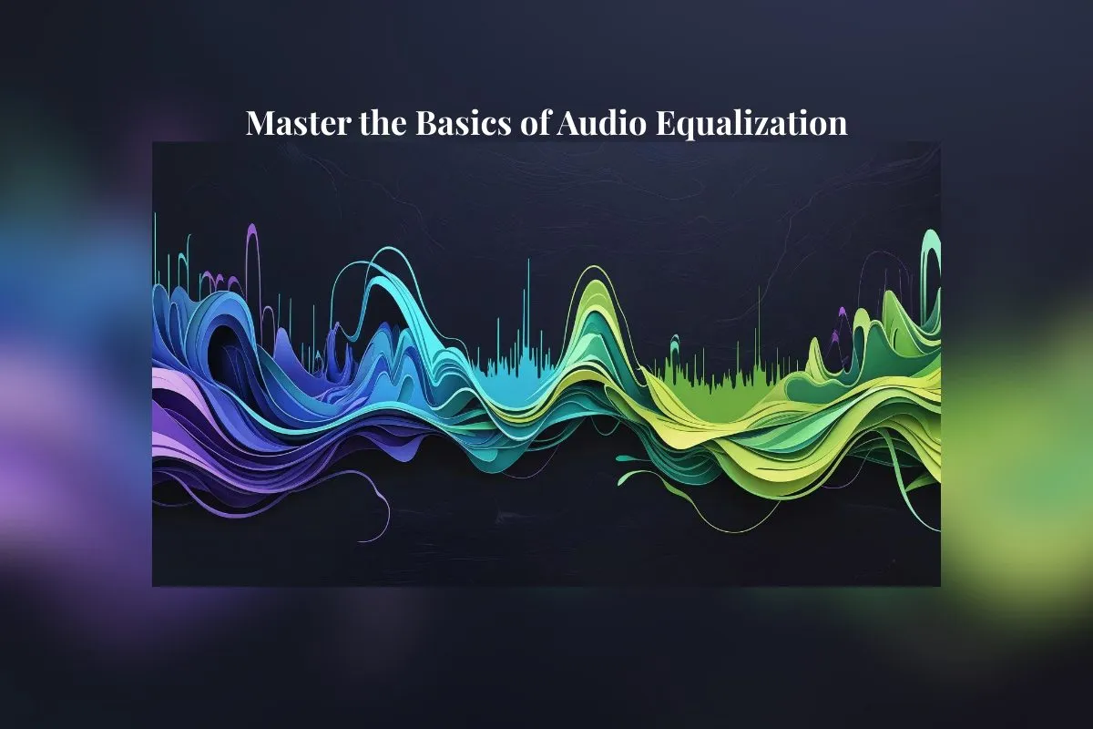 Beginner’s Guide to Audio Equalisation: Make Your Mix Sound Better (With Visuals) - Cover Image