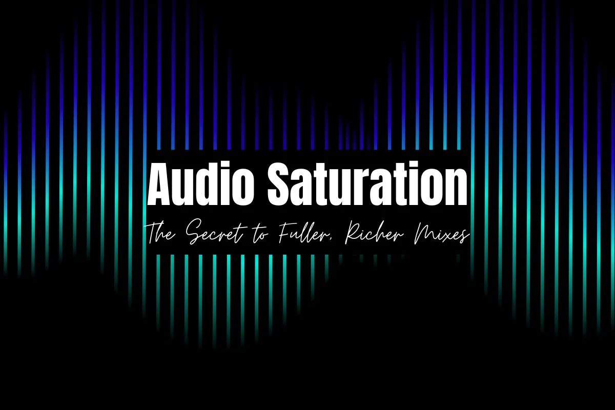 Audio Saturation: The Key to Warmer, Fuller, and More Textured Mixes. Cover Image