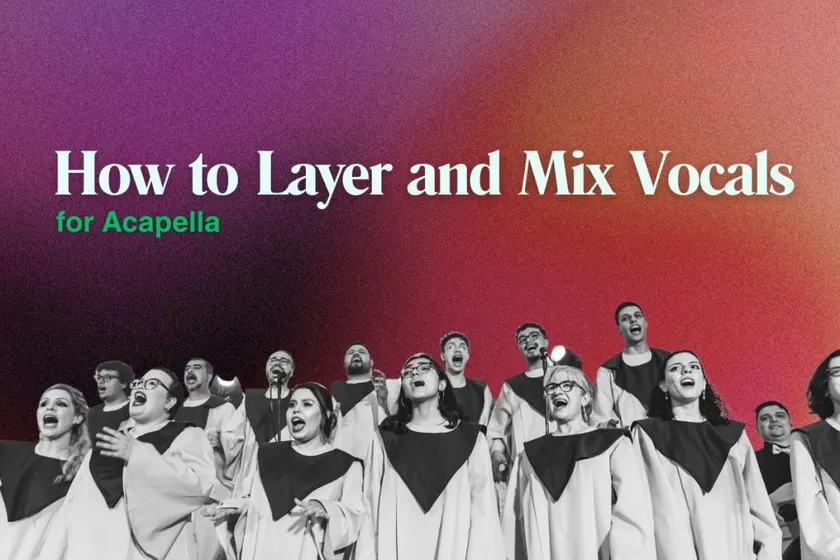 How to Layer and Mix Vocals for a Full Acapella Arrangement