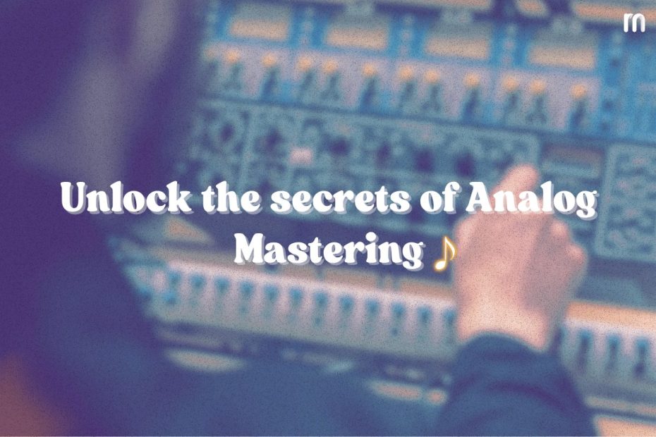 Analog Mastering 101 – Everything You Need to Know to Get Started - Cover image