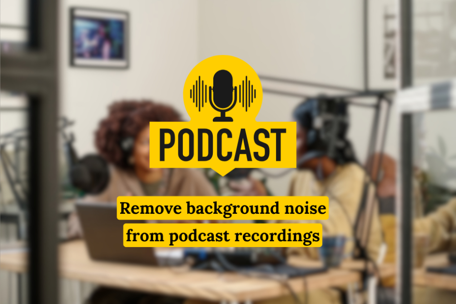 Background noise removal from Podcast