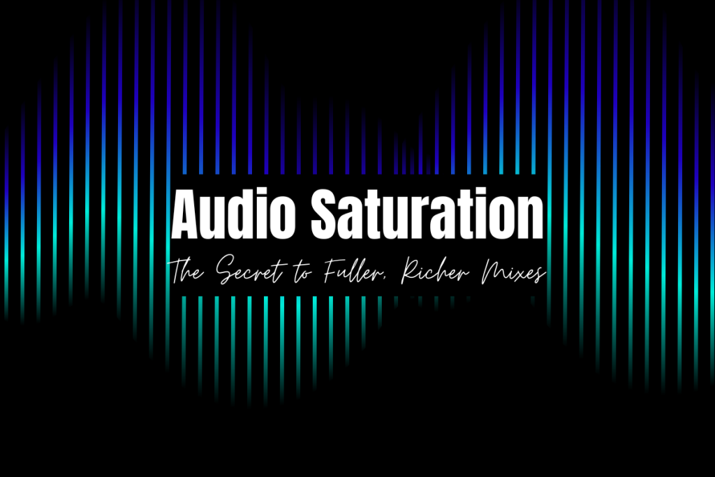 Audio Saturation: The Key to Warmer, Fuller, and More Textured Mixes: Cover image