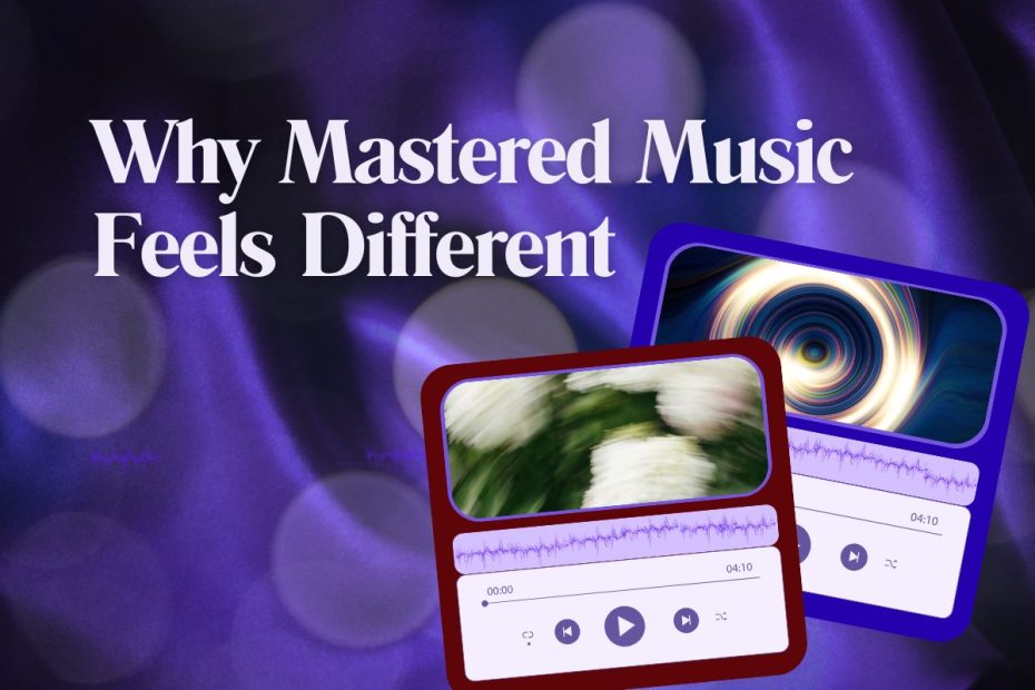 Why Mastered Music Feels Different (Even at the Same Volume)