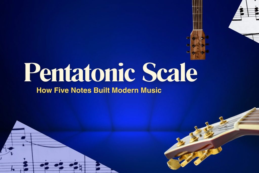 Pentatonic Scale: How Five Notes Built Modern Music